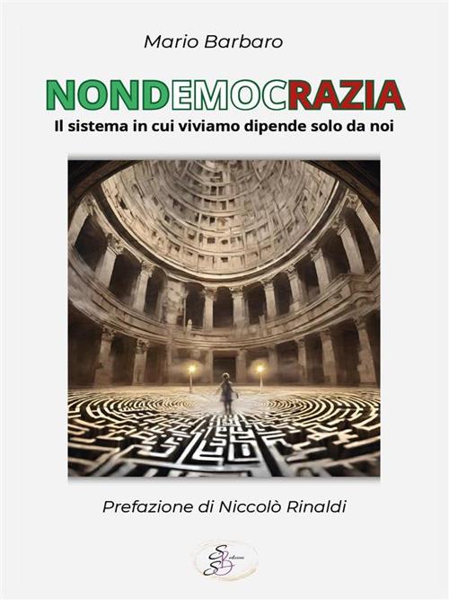 Nondemocrazia. Il sistema in cui viviamo dipende solo da noi - Mario Barbaro - ebook
