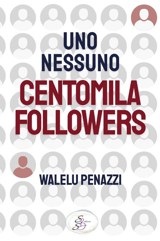 Uno, nessuno, centomila followers - Walelu Penazzi - copertina