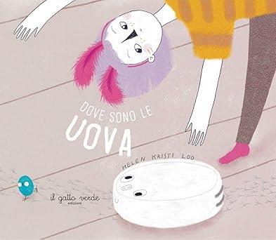 Che fine hanno fatto le uova? Ediz. illustrata - Helen Kristi Loo - copertina