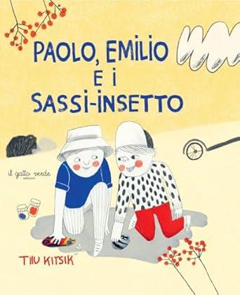 Paolo, Emilio e i sassi-insetto. Ediz. illustrata - Tiiu Kitsik - copertina