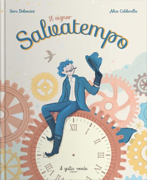 Il signor Salvatempo. Ediz. a colori - Sara Belancini,Alice Caldarella - copertina