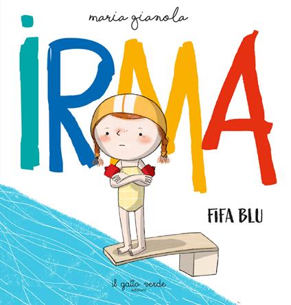 Irma. Fifa blu. Ediz. a colori - Maria Gianola - copertina