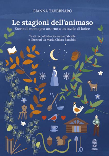 Le stagioni dell'animaso. Storie di montagna attorno a un tavolo di larice - Gianna Tavernaro - copertina