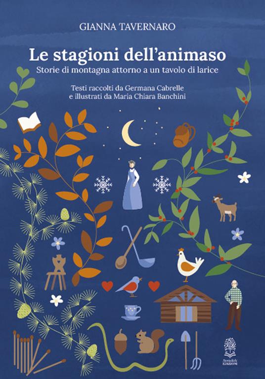 Le stagioni dell'animaso. Storie di montagna attorno a un tavolo di larice - Gianna Tavernaro - copertina