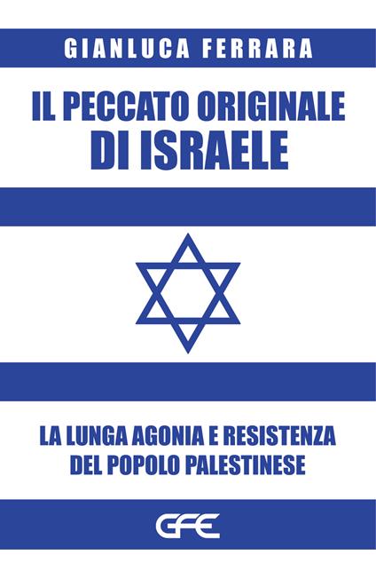 Il peccato originale di Israele. La lunga agonia e resistenza del popolo palestinese - Gianluca Ferrara - copertina