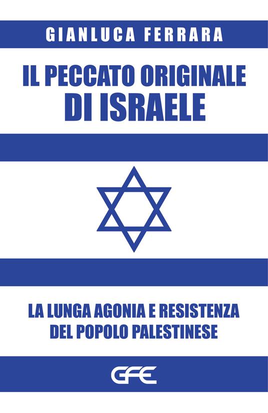 Il peccato originale di Israele. La lunga agonia e resistenza del popolo palestinese - Gianluca Ferrara - copertina