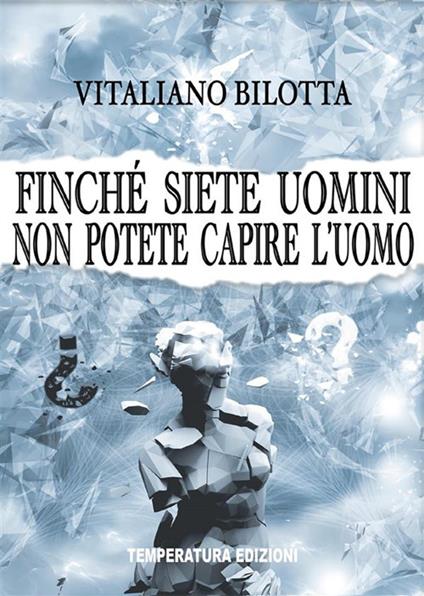 Finché siete uomini non potete capire l'uomo - Vitaliano Bilotta - ebook