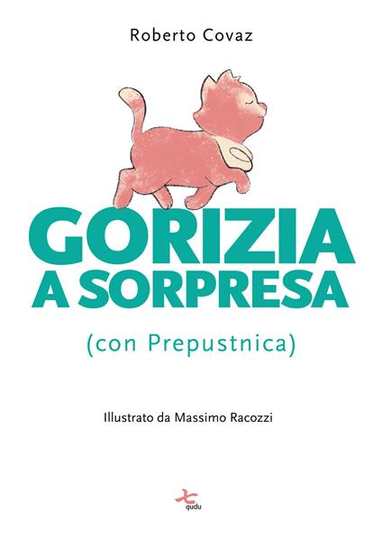 Gorizia a sorpresa (con Prepustnica). Ediz. illustrata - Roberto Covaz - copertina