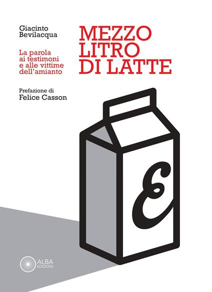 Mezzo litro di latte. La parola ai testimoni e alle vittime dell'amianto - Giacinto Bevilacqua - copertina