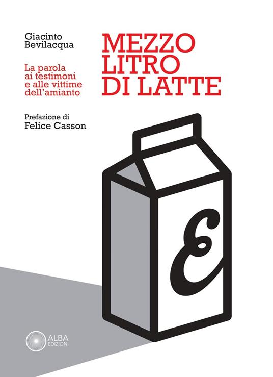 Mezzo litro di latte. La parola ai testimoni e alle vittime dell'amianto - Giacinto Bevilacqua - copertina