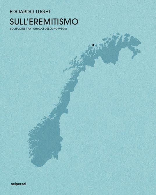 Sull'eremitismo, solitudine tra i ghiacci della Norvegia - Edoardo Lughi - copertina