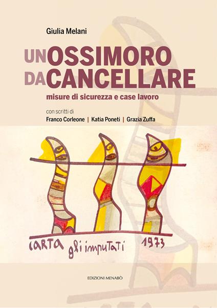 Un ossimoro da cancellare. Misure di sicurezza e case lavoro - Franco Corleone,Katia Poneti,Grazia Zuffa - copertina