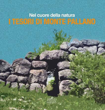 Nel cuore della natura, i tesori di Monte Pallano - Edoardo Micati,Amalia Faustoferri,Nicola Ranalli - copertina