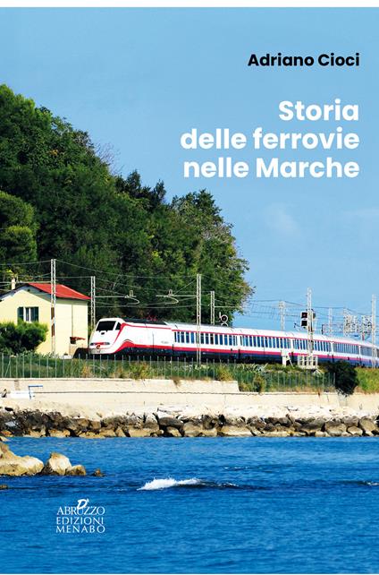 Storia delle ferrovie nelle Marche - Adriano Cioci - copertina