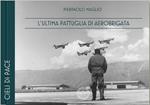 L' ultima pattuglia di Aerobrigata. Ediz. italiana e inglese