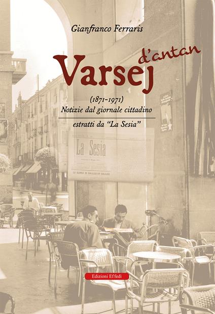 Varsej d’antan (1871-1971). Notizie dal giornale cittadino. Estratti da «la sesia» - Gianfranco Ferraris - copertina