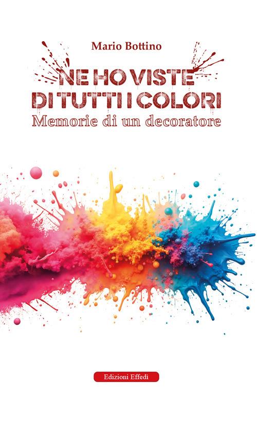 Ne ho viste di tutti i colori. Memorie di un decoratore - Mario Bottino - copertina
