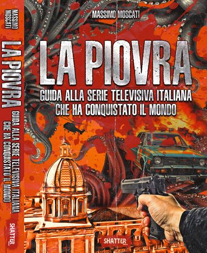 La Piovra. Guida alla serie televisiva italiana che ha conquistato il mondo - Massimo Moscati - copertina