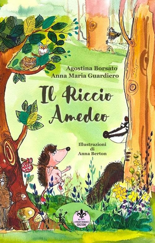 Il riccio amedeo. Ediz. illustrata - Agostina Borsato,Anna Maria Guardiero - copertina