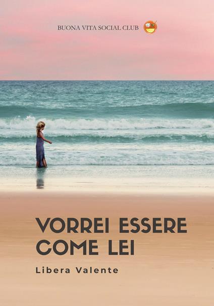 Vorrei essere come lei. Nuova ediz. - Libera Valente - copertina