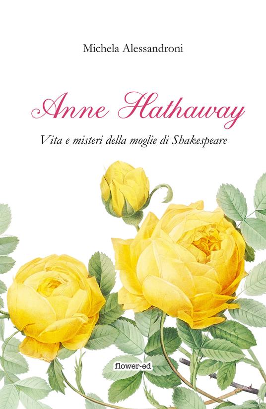 Anne Hathaway. Vita e misteri della moglie di Shakespeare - Michela Alessandroni - ebook