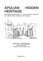 Apulian hidden heritage. Sviluppo sostenibile e rigenerazione sociale del patrimonio dismesso di Puglia. Atti del Convegno (Chiesa Santa Teresa dei Maschi, Bari, 20-21 settembre 2024)