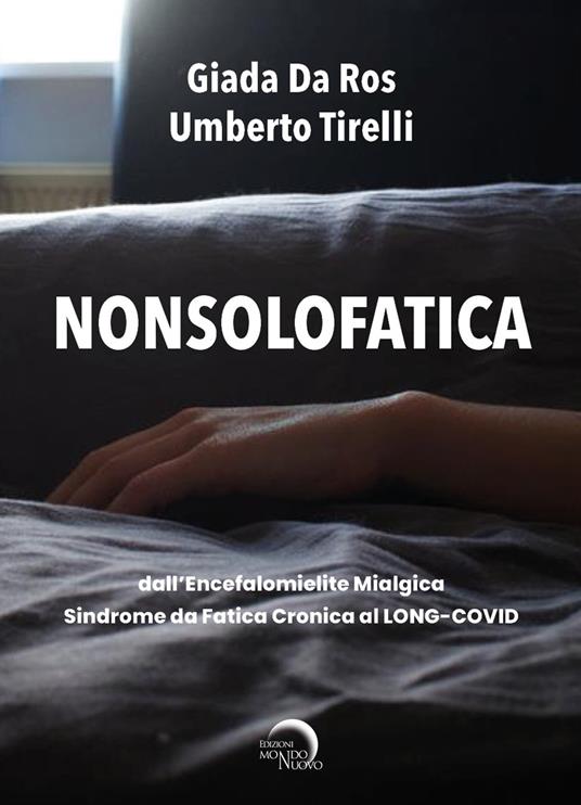 Nonsolofatica. Dall'encefalomielite mialgica-sindrome da fatica cronica al long-Covid - Giada Da Ros,Umberto Tirelli - ebook
