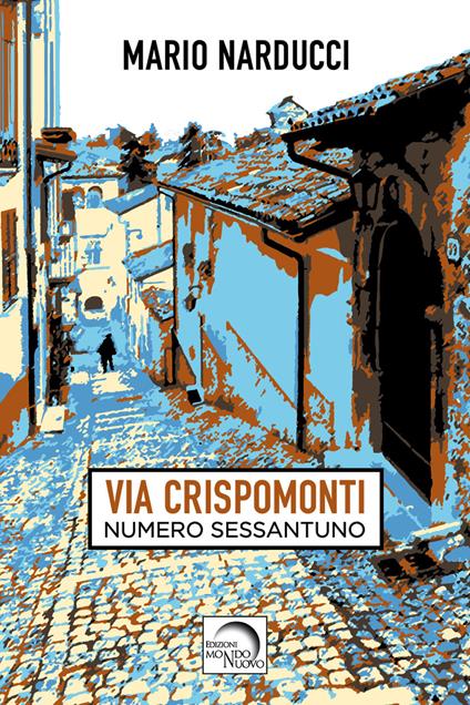 Via Crispomonti. Numero sessantuno - Mario Narducci - copertina