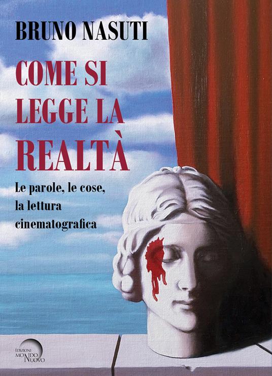 Come si legge la realtà. Le parole, le cose, la lettura cinematografica - Bruno Nasuti - copertina