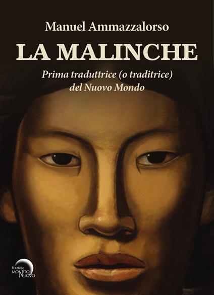La Malinche. Prima traduttrice (o traditrice) del Nuovo Mondo - Manuel Ammazzalorso - copertina