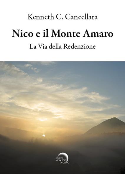 Nico e il monte amaro. La via della redenzione - Kenneth C. Cancellara - copertina
