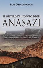 Il mistero del popolo degli Anasazi. Un viaggio nelle conoscenze astronomiche e spirituali dei nativi del Nord America