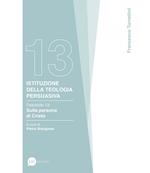 Istituzione della teologia persuasiva. Vol. 13: Sulla persona di Cristo