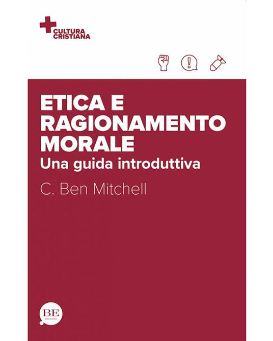 Etica e ragionamento morale. Una guida introduttiva - C. Ben Mitchell - copertina