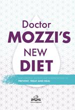 Doctor's Mozzi new diet. New content, insight and interpretations to prevent, treat and heal