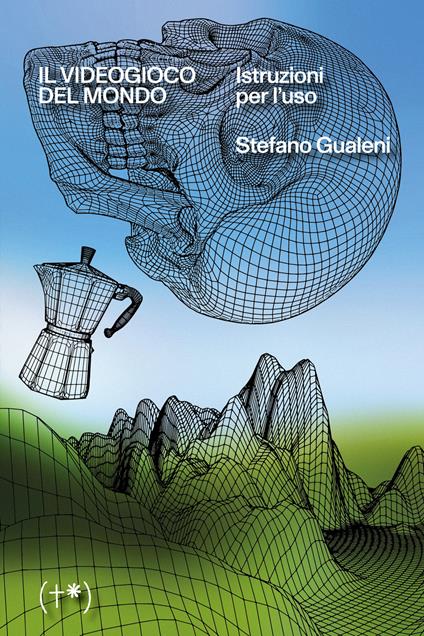 Il videogioco del mondo. Istruzioni per l'uso - Stefano Gualeni - copertina