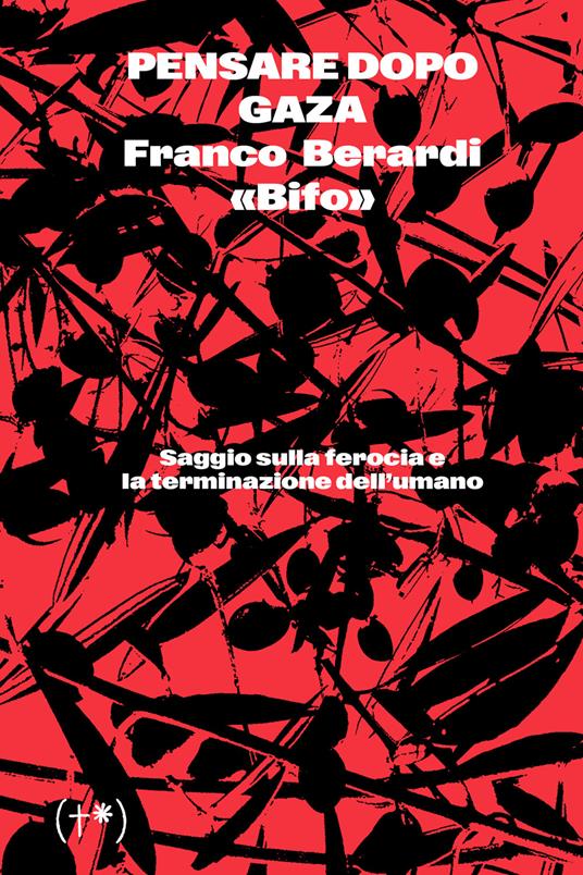 Pensare dopo Gaza. Saggio sulla ferocia e la terminazione dell'umano - Franco «Bifo» Berardi - copertina