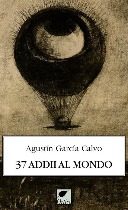 37 addii al mondo. Ediz. integrale - Agustín García Calvo - copertina