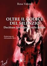 Oltre il codice del silenzio. Decifrare la violenza sulle donne