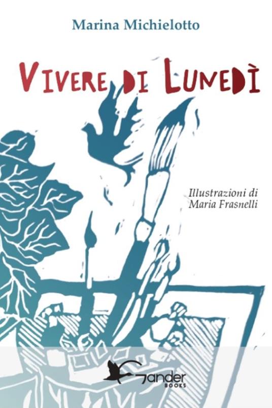 Vivere di lunedì. Ediz. illustrata - Marina Michielotto - copertina
