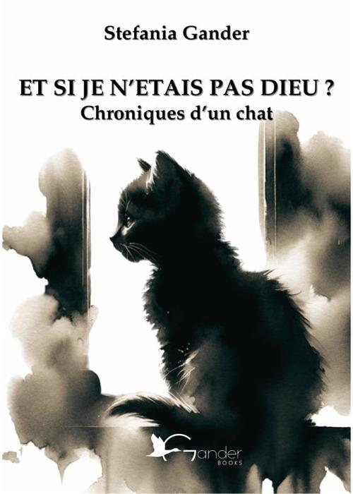 Et si je n'etais pas Dieu? Chroniques d'un chat - Stefania Gander - copertina
