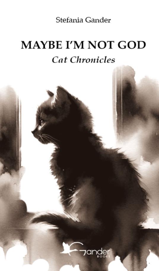 Maybe I'm not God. Cat chronicles - Stefania Gander - copertina
