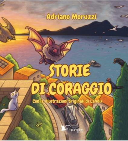 Storie di coraggio. Ediz. illustrata - Adriano Moruzzi - copertina