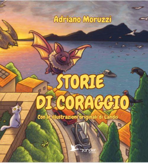 Storie di coraggio. Ediz. illustrata - Adriano Moruzzi - copertina