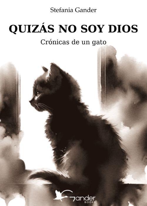 Quizás no soy Dios. Crónicas de un gato - Stefania Gander - copertina