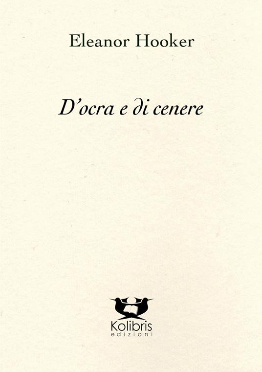 D'ocra e di cenere. Ediz. italiana e inglese - Eleanor Hooker - copertina