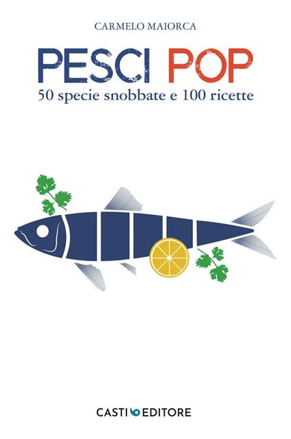 Pesci pop. 50 specie neglette e 100 ricette - Carmelo Maiorca - ebook