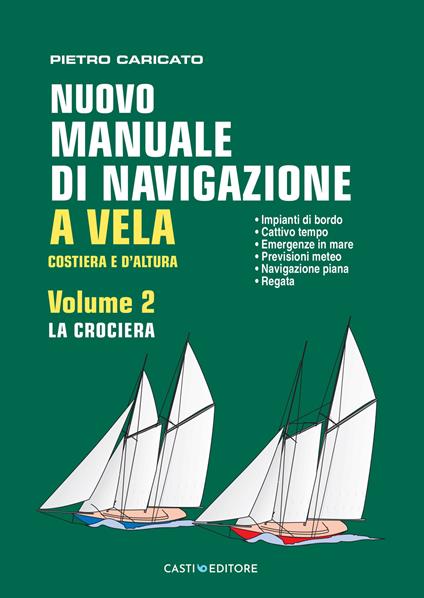 Nuovo manuale di navigazione a vela. Costiera e d'altura. Vol. 2: La crociera - Pietro Caricato - copertina