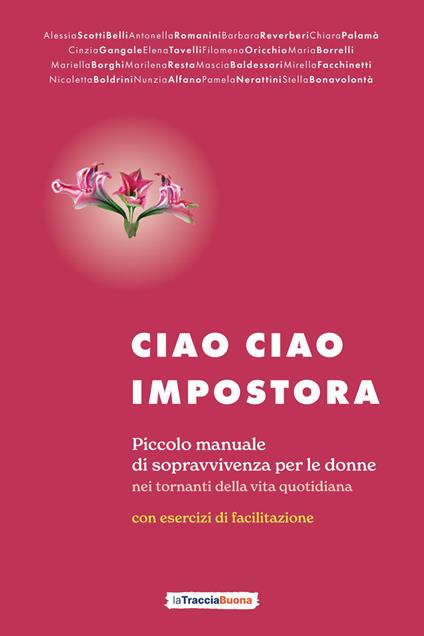 Ciao ciao impostora. Piccolo manuale di sopravvivenza per le donne nei tornanti della vita quotidiana - copertina