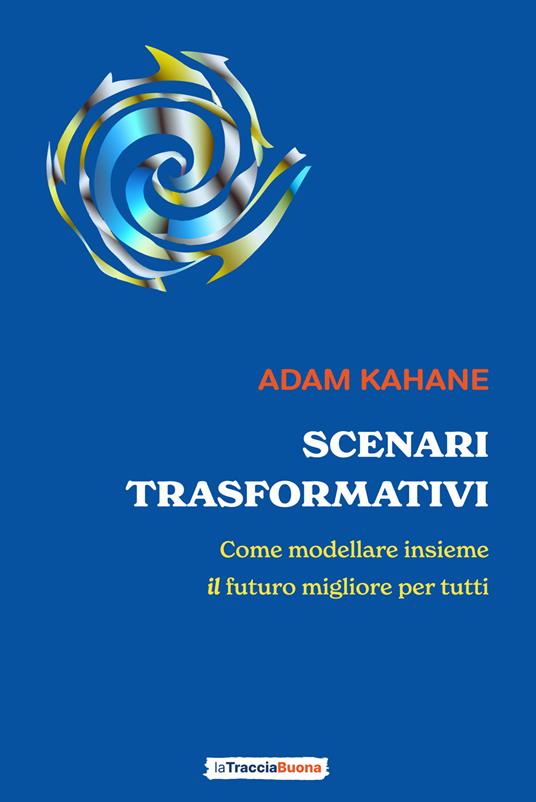 Scenari Trasformativi - Adam Kahane - ebook